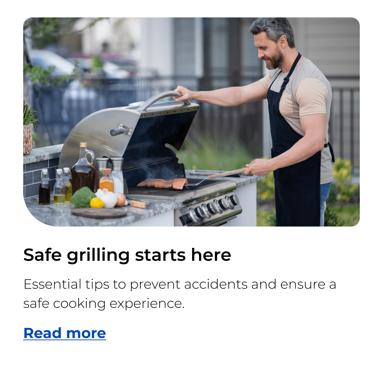 Safe grilling starts here. Essential tips to prevent accidents and ensure a safe cooking experience. Button: Read more