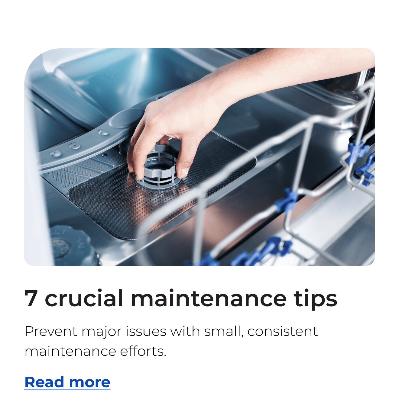 7 cruical maintenance tips. Prevent major issues with small, consistent maintenance efforts. Button: Read more