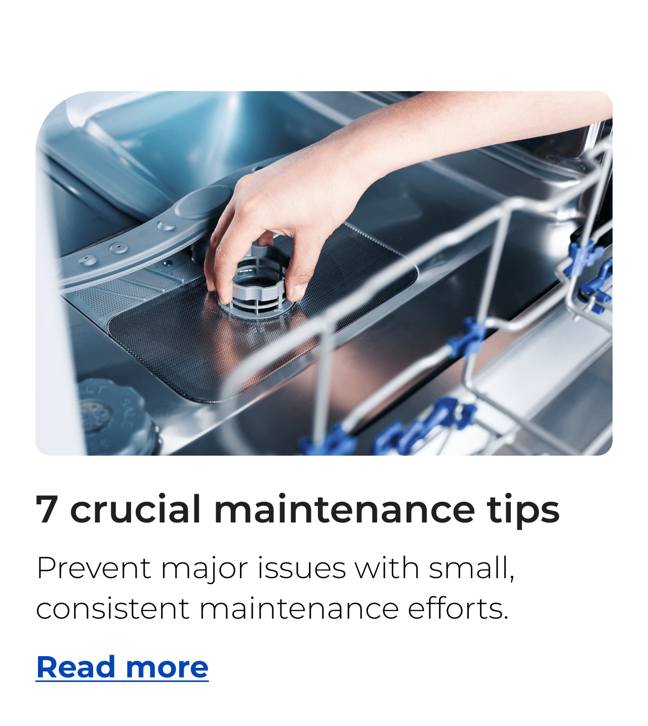 7 cruical maintenance tips. Prevent major issues with small, consistent maintenance efforts. Button: Read more