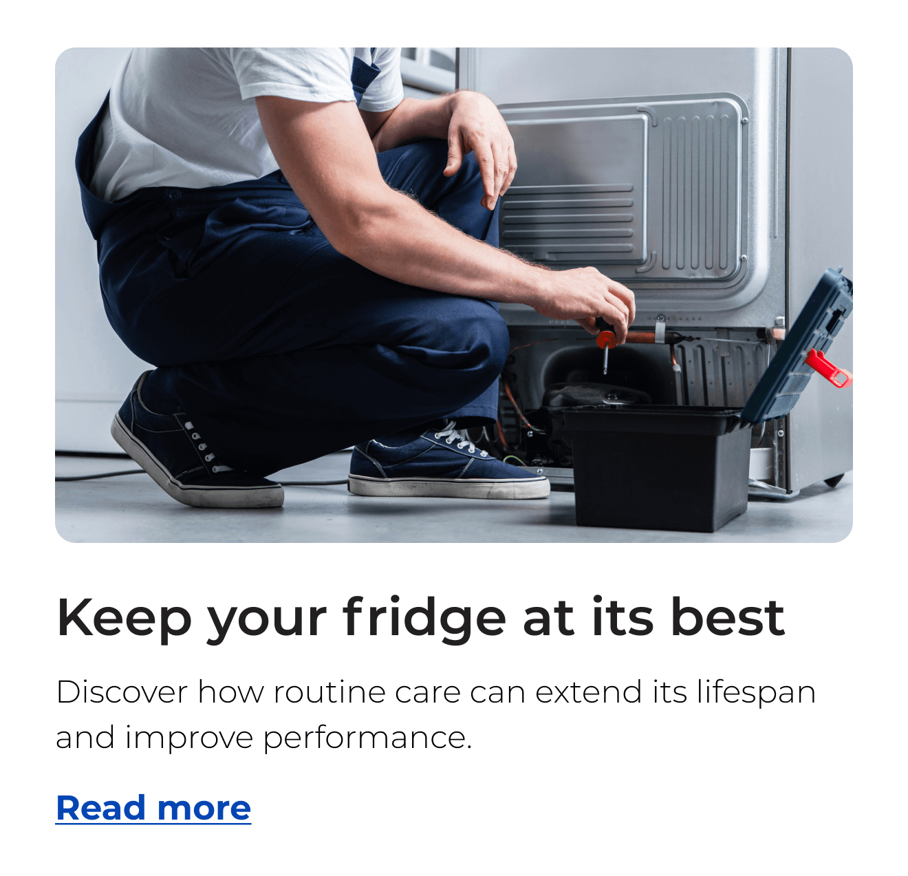 Keep your fridge at its best. Discover how routine care can improve performance and extend its lifespan. Button: Read more