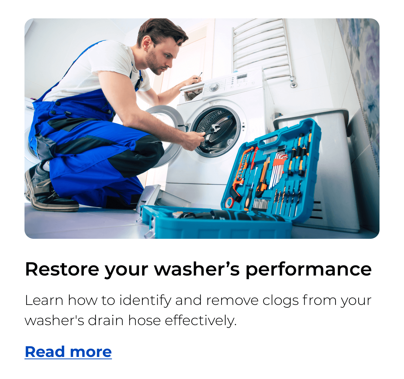 Restore your washer’s performance. Learn how to identify and remove clogs from your washer's drain hose effectively. Button: Read more