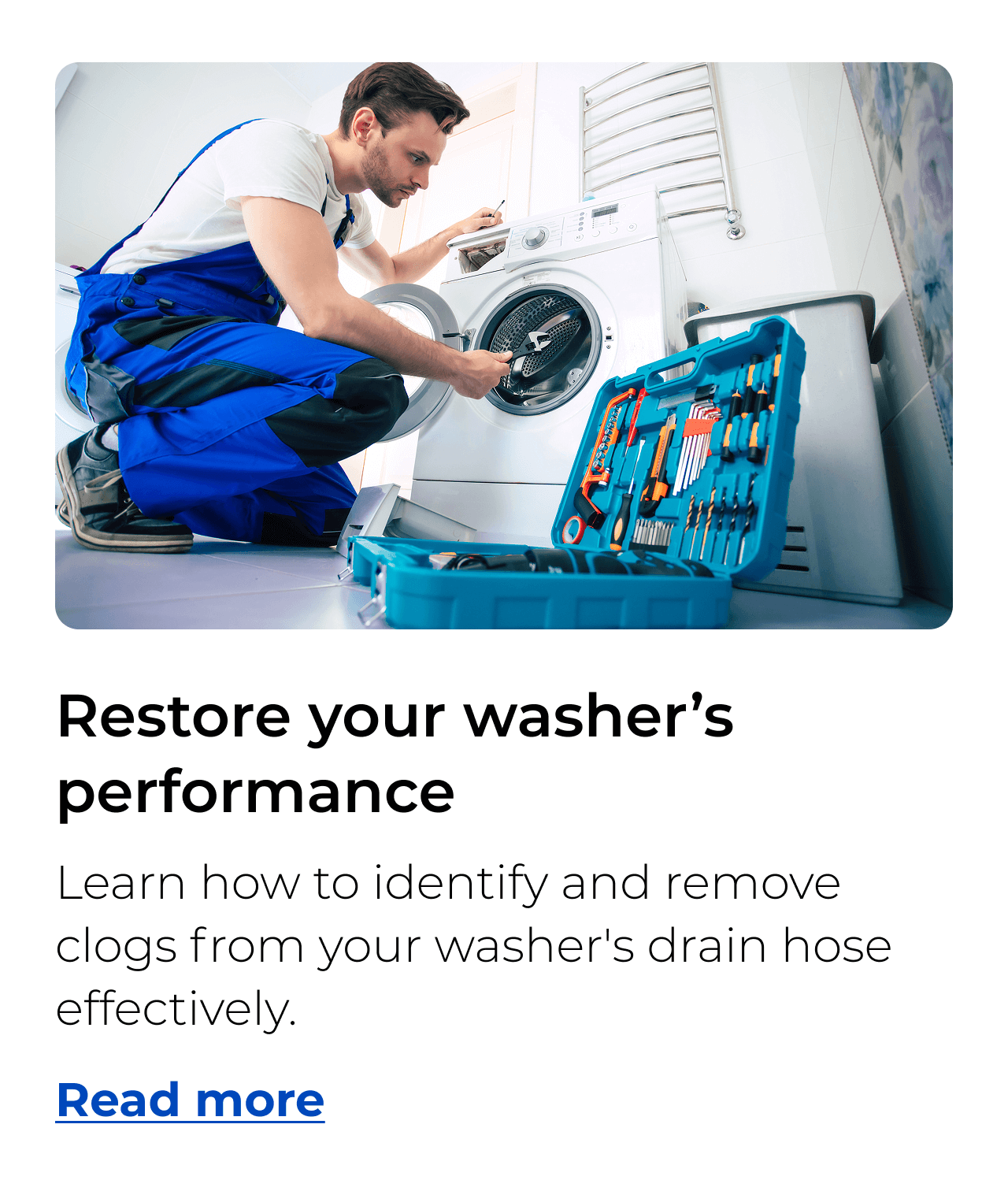 Restore your washer’s performance. Learn how to identify and remove clogs from your washer's drain hose effectively. Button: Read more