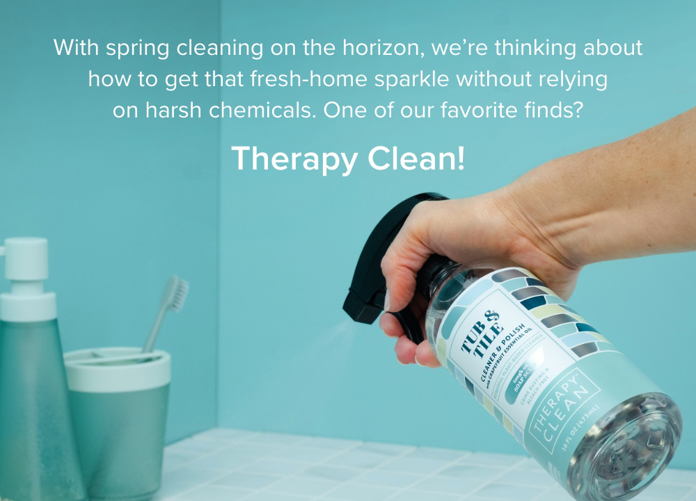 With spring cleaning on the horizon, we're thinking about how to get that fresh-home sparkle without relying on harsh chemicals. One of our favorite finds? Therapy Clean!