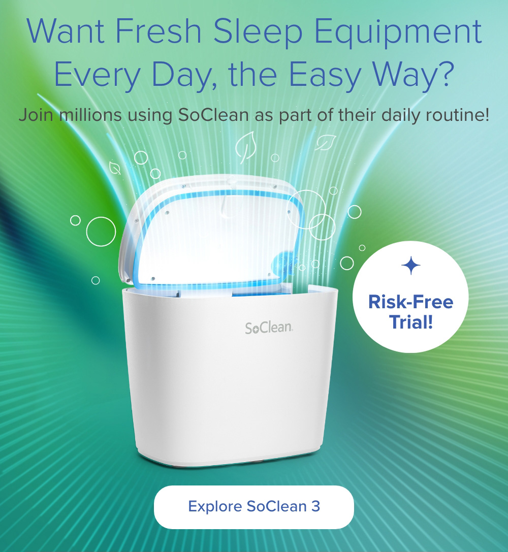 Want Fresh Sleep Equipment Every Day, the Easy Way? Join millions using SoClean as part of their daily routine! Explore SoClean 3