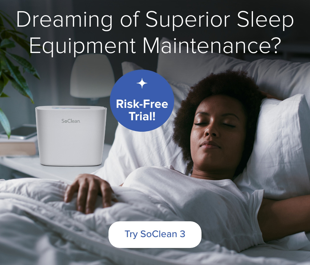 Dreaming of Superior Sleep Equipment Maintenance? Try SoClean 3. Risk-Free Trail!