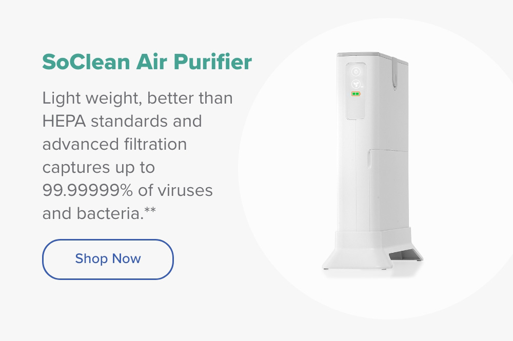 SoClean Air Purifier. Light weight, better than HEPA standards and advanced filtration that captures up to 99.99999% of viruses and bacteria. Shop Now.