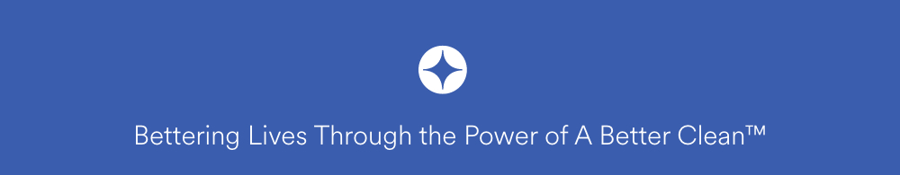 Bettering Lives Through the Power of A Better Clean™