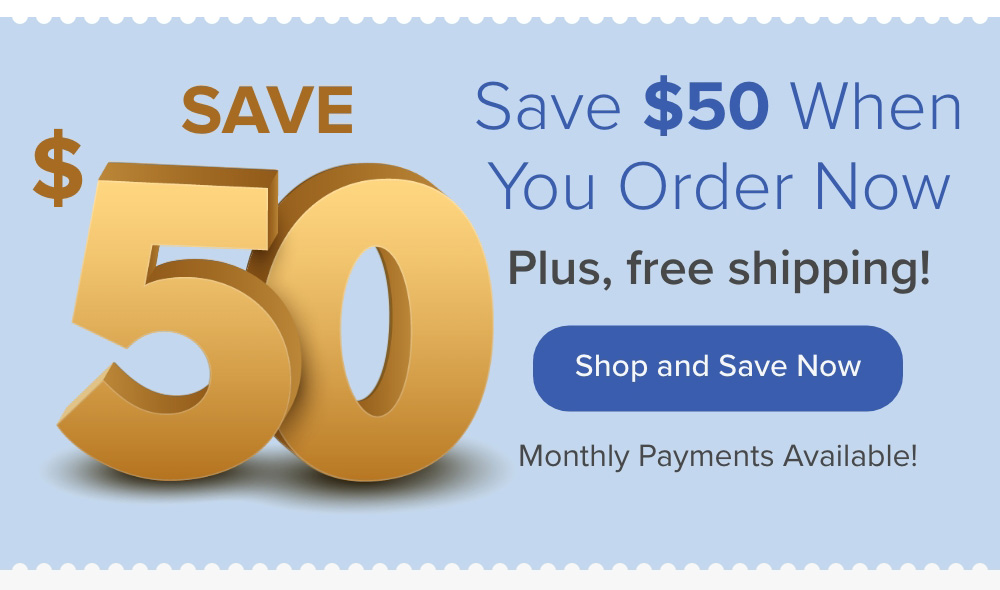 Save $50 When You Order Now. Plus, free shipping! Shop and Save Now.