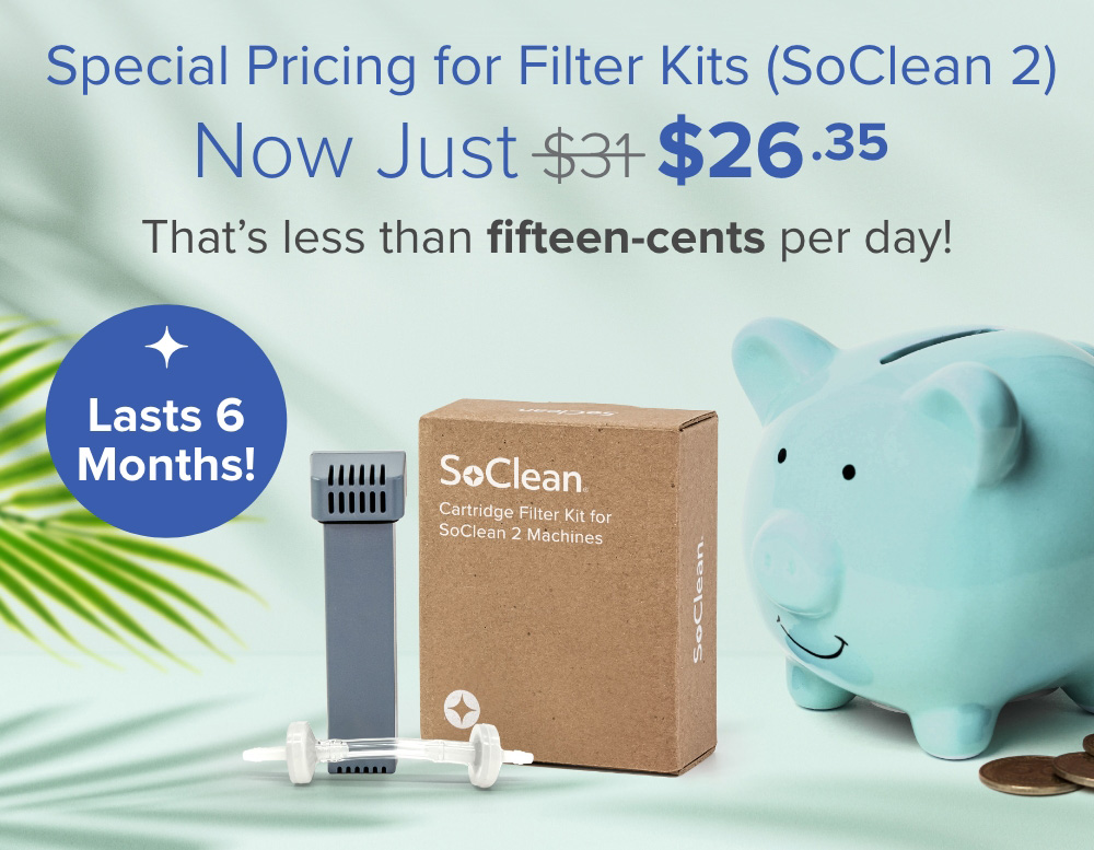 Special Pricing for Filter Kits (SoClean 2) Now Just $26.35. That's less than fifteen-cents per day! Get Yours Now.