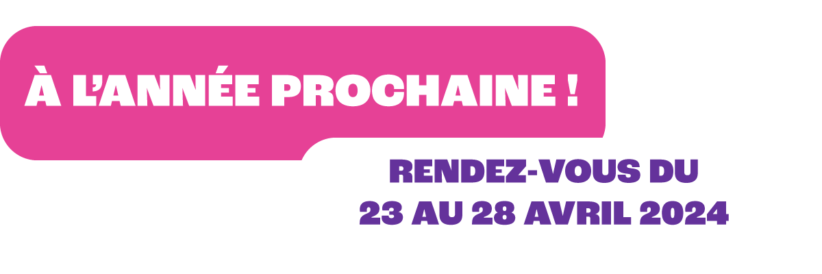 A l'année prochaine ! Rendez-vous du 23 au 28 avril 2024 !