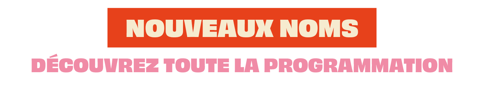 Nouveaux noms - Découvrez toute la programmation