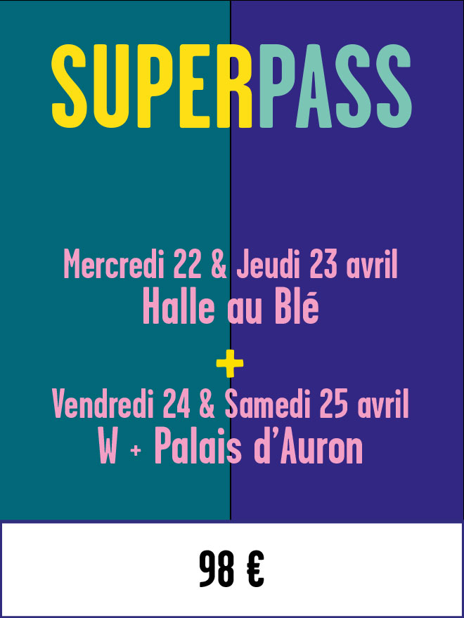 Super Pass : Mercredi 22 & Jeudi 23 avril - Halle au Blé + Vendredi 24 & Samedi 25 avril - W + Palais d'Auron