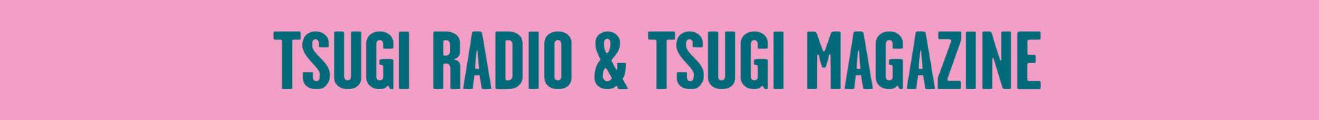 Tsugi Radio & Tsugi Magazine