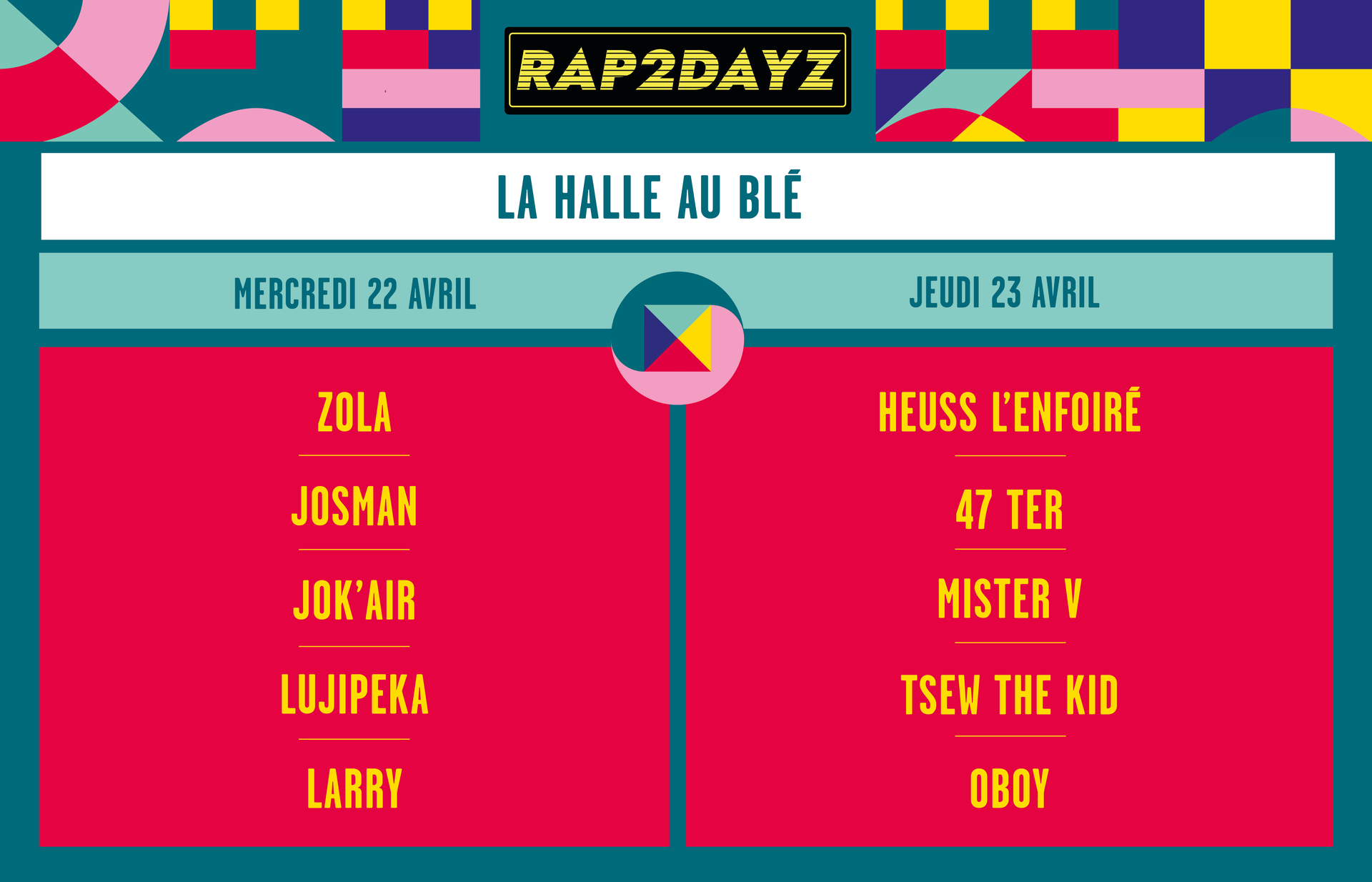 LA HALLE AU BLE / Mercredi 22 avril : Zola, Josman, Jok'Air, Lujipeka, Larry / Jeudi 23 avril : Heuss L'Enfoiré, 47 TER, Mister V, Tsew The Kid, Oboy