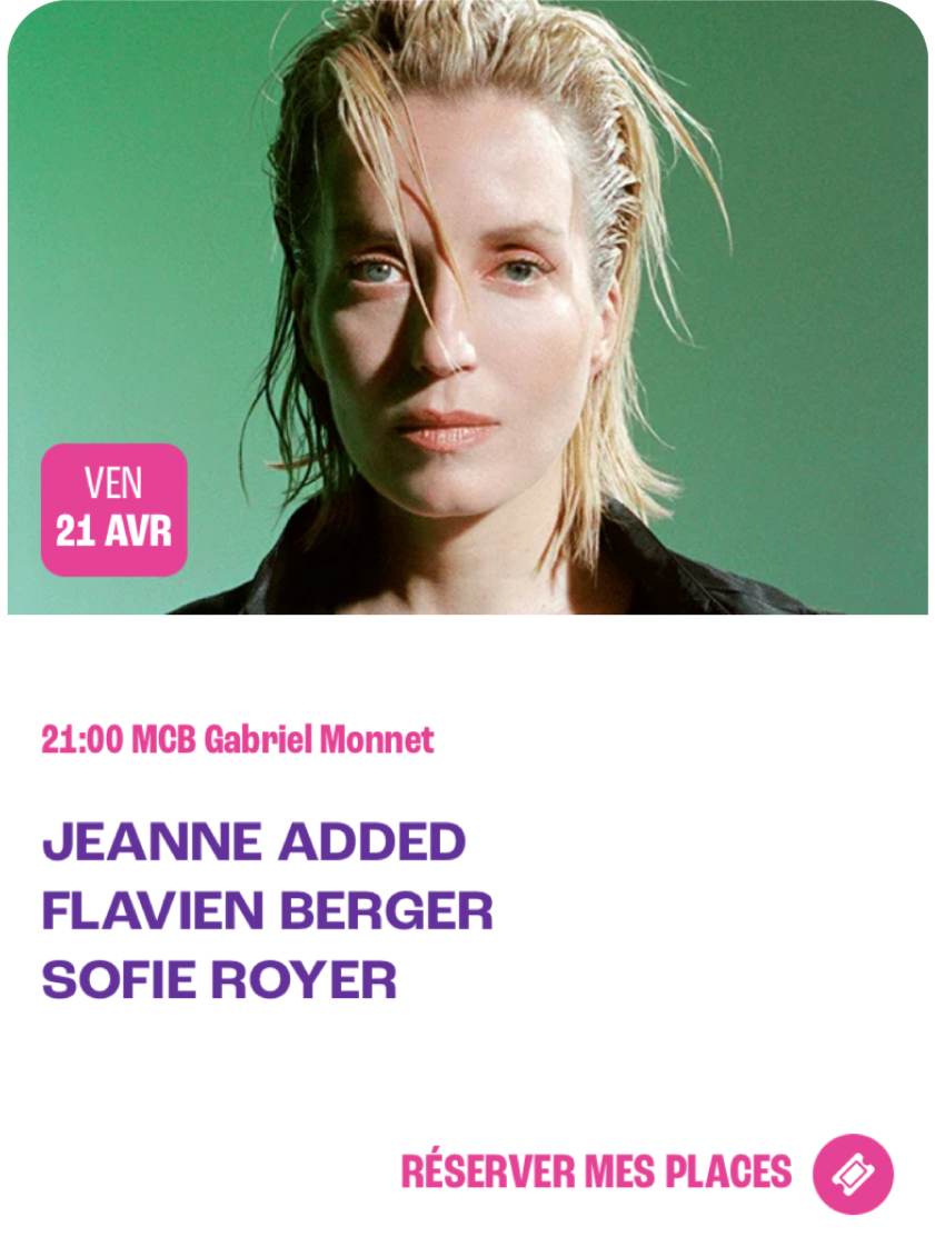 JEANNE ADDED / FLAVIEN BERGER / SOFIE ROYER