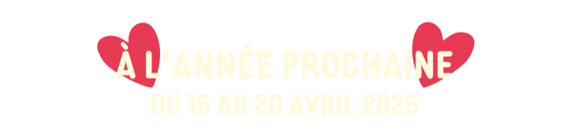 à l'année prochaine du 15 au 20 avril 2025