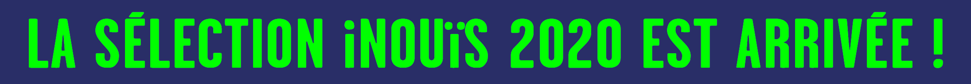 LA SELECTION INOUIS 2020 EST ARRIVEE !