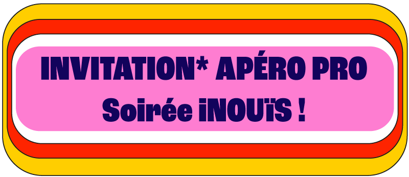 Invitation* Apéro Pro Soirée iNOUïS !