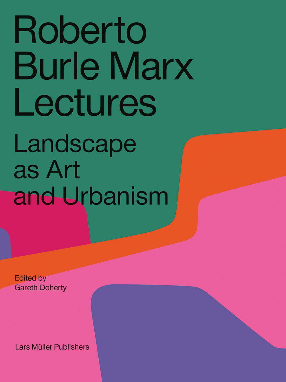 Roberto Burle Marx Lectures Landscape as Art and Urbanism