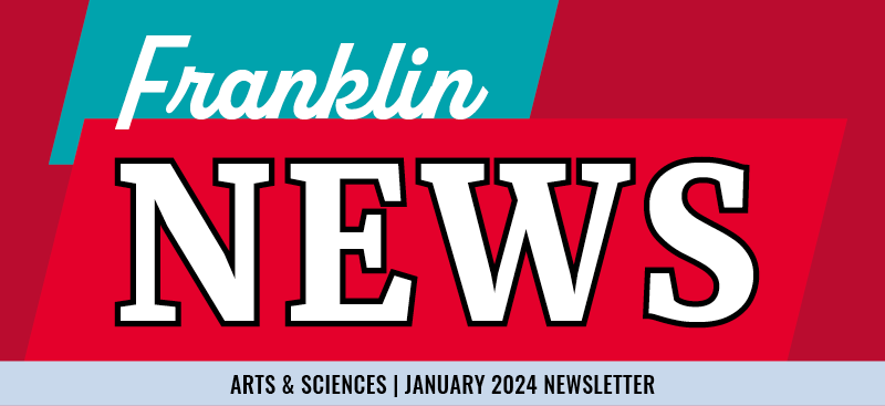 Franklin News header image, Arts & Sciences, January 2024 Newsletter